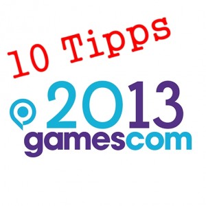 Gamescom 2013 Tipps